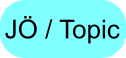 JÖ / Topic