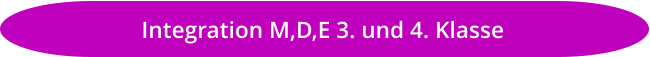 Integration M,D,E 3. und 4. Klasse