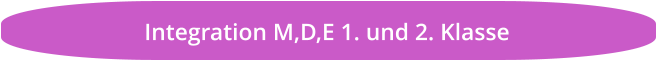 Integration M,D,E 1. und 2. Klasse