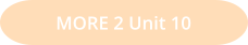 MORE 2 Unit 10